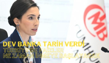 ABD'li banka müşterilerine bilgi geçti: Türkiye'de faizler ne zaman inmeye başlayacak?