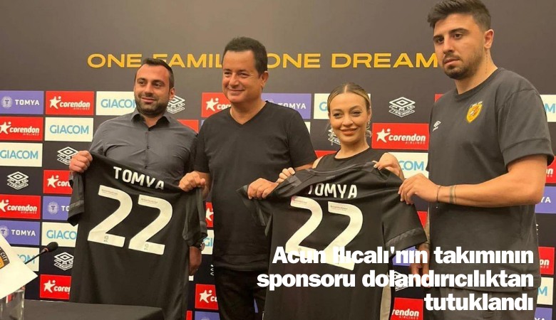 Acun Ilıcalı'nın takımının sponsoru dolandırıcılıktan tutuklandı