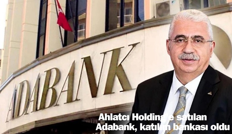 Ahlatçı aldı. Adabank, 'Katılım bankası' oldu