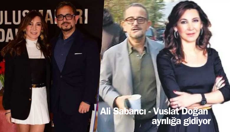 Ali Sabancı - Vuslat Doğan Sabancı ayrılığa gidiyor
