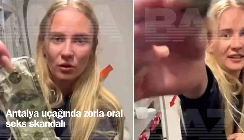 Antalya uçağında zorla oral seks skandalı