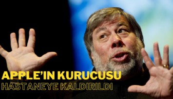 Apple'ın kurucularından Steve Wozniak hastaneye kaldırıldı