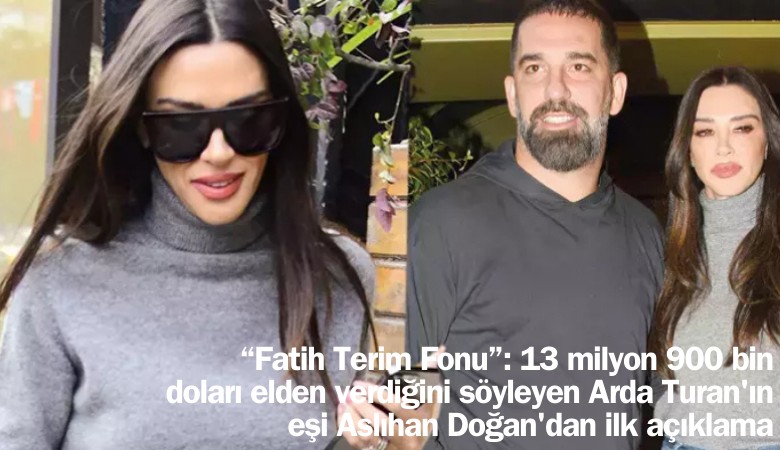 Arda Turan, 7.5 milyon doları kaybetmişti: Eşi Aslıhan Doğan'dan ilk açıklama