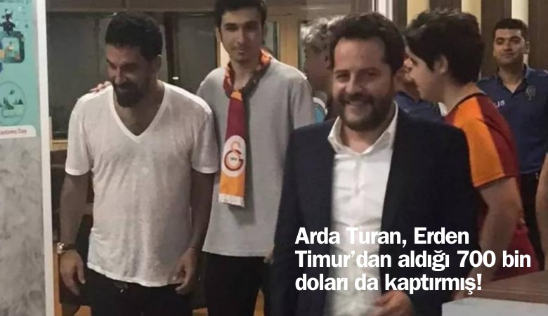 Arda Turan, Erden Timur’dan aldığı 700 bin doları da kaptırmış!