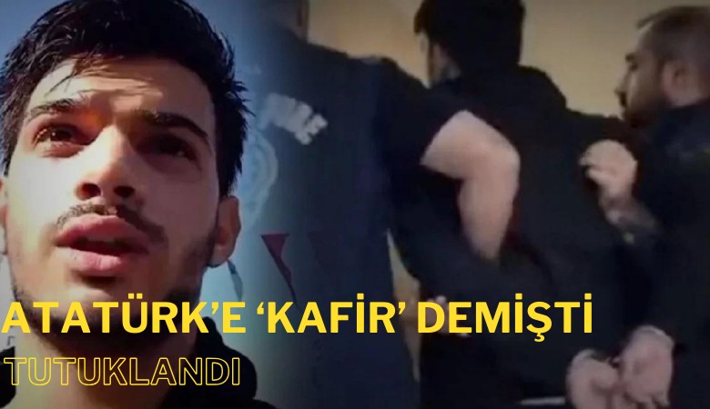 Atatürk'e 'kafir' demişti: Tutuklandı