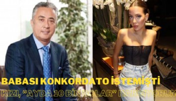 Babası, konkordato istemişti: Kızı aylık 10 bin dolardan fazla harcıyor