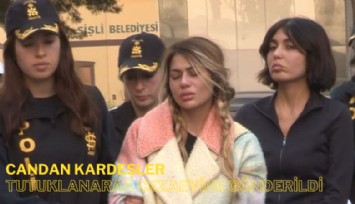 Bahar Candan ve Nihal Candan tutuklandı: 'Ne yapacağız biz şimdi' diye ağladılar