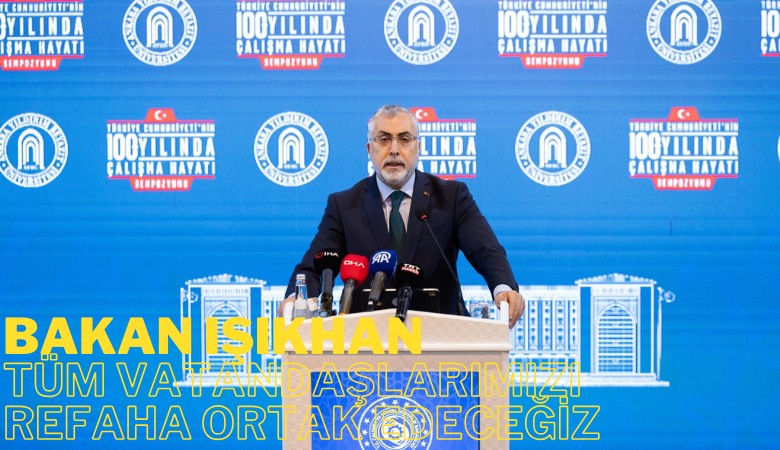 Bakan Işıkhan: Tüm vatandaşlarımızı refaha ortak edeceğiz