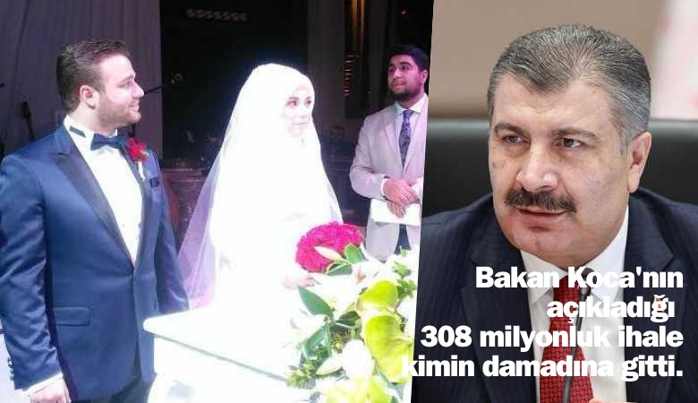 Bakan Koca'nın açıkladığı 308 milyonluk ihale kimin damadına gitti?