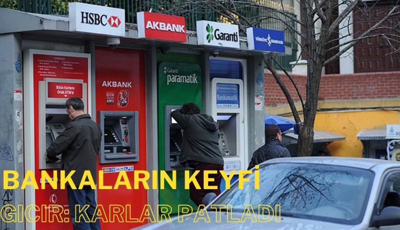 Bankaların keyfi gıcır: Karlar patladı