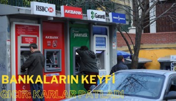Bankaların keyfi gıcır: Karlar patladı