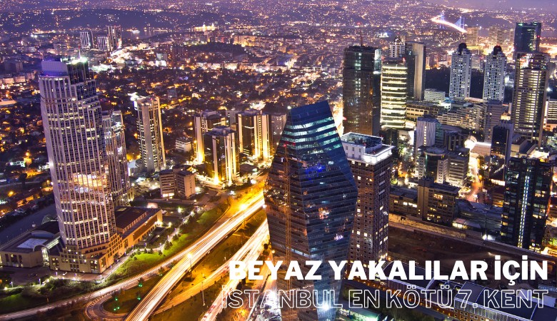 Beyaz yakalılar için İstanbul en kötü 7. kent çıktı