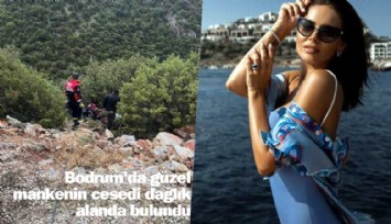 Bodrum'da güzel mankenin cesedi dağlık alanda bulundu
