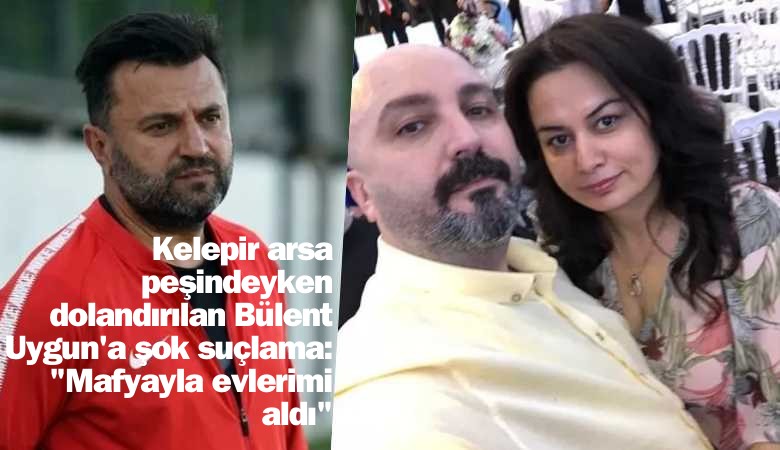 Bülent Uygun, kelepir arsa vaadiyle hem dolandırıldı, hem suçlandı