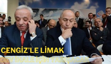 Cengiz'le Limak 3 milyar dolarlık dev ihale için yarışacak