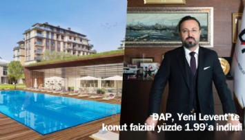 DAP, Yeni Levent'te konut faizini yüzde 1.99'a indirdi