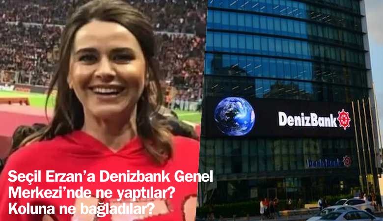 Denizbank'ta Seçil Erzan'a ne yaptılar... Koluna neden serum bağladılar?