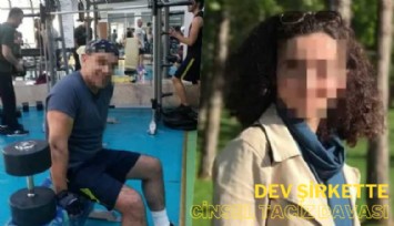 Dev şirkette cinsel taciz davası: Tedirgindim, istediğini yaptım