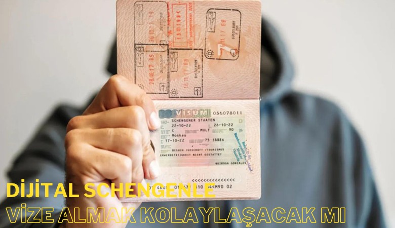Dijital Schengenle vize almak kolaylaşacak mı?