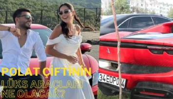 Dilan Polat, Engin Polat çiftinin lüks araçları ne olacak?
