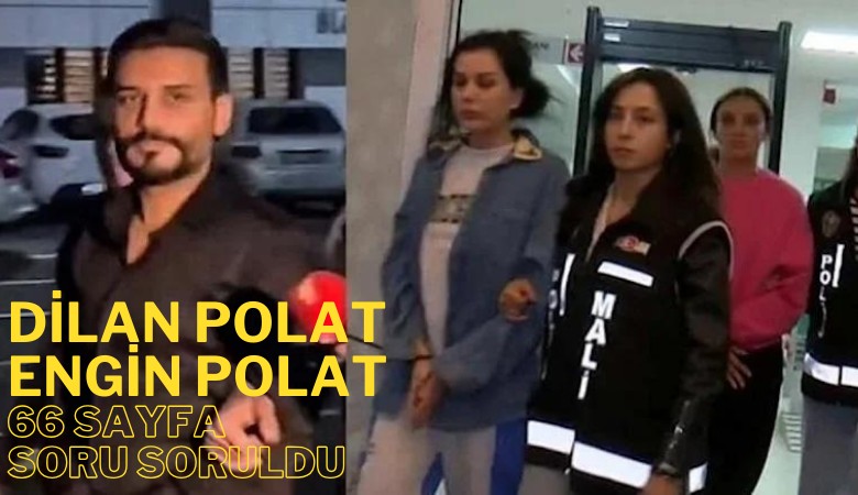 Dilan Polat, Engin Polat'ın sorgusu 6 saat sürdü