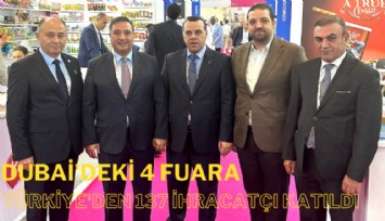 Dubai'deki 4 fuara Türkiye'den 137 ihracatçı katıldı