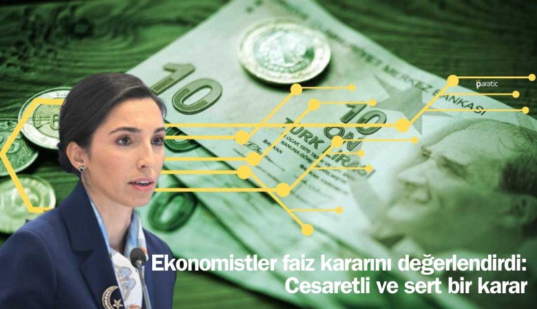 Ekonomistler faiz kararını değerlendirdi: Cesaretli ve sert bir karar