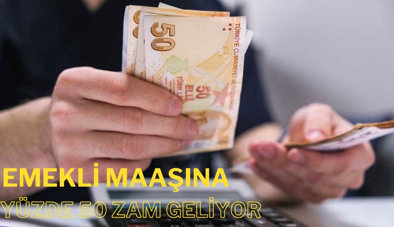 Emekli maaşına yüzde 50 zam geliyor