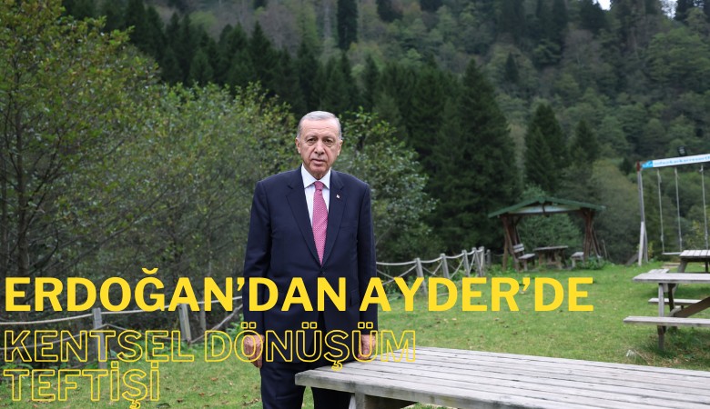 Erdoğan'dan Ayder'de kentsel dönüşüm teftişi