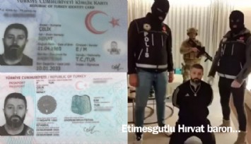 Etimesgutlu Hırvat baron: Uyuşturucu kaçakçısı TC vatandaşı yapılmış