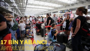 Fiyatlar arttı, 17 bin yabancı Antalya'dan kaçtı