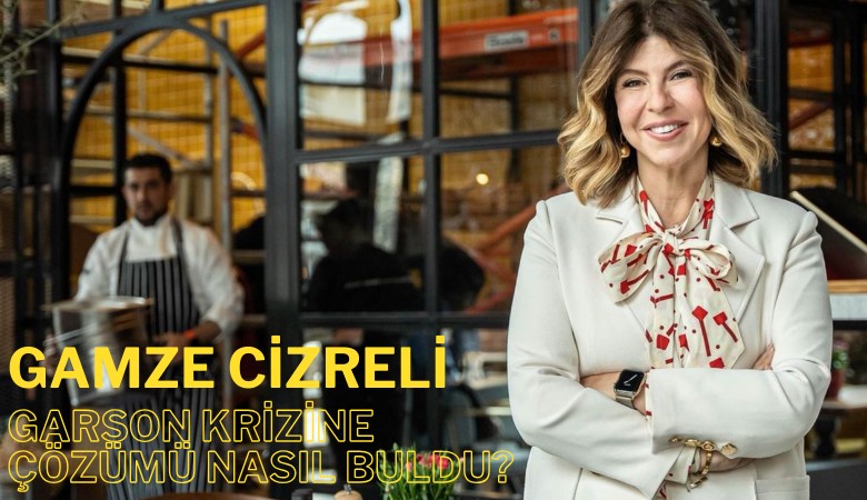 Gamze Cizreli, garson krizine çözümü nasıl buldu?