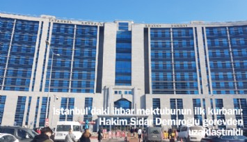 İhbar mektubunun ilk kurbanı: Hakim Sidar D. görevden alındı