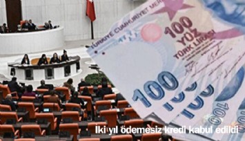İki yıl ödemesiz kredi kabul edildi