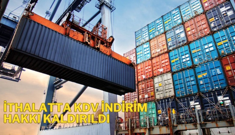 İthalatta KDV indirim hakkı kaldırıldı