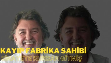 Kayıp fabrika sahibi cinayete kurban gitmiş