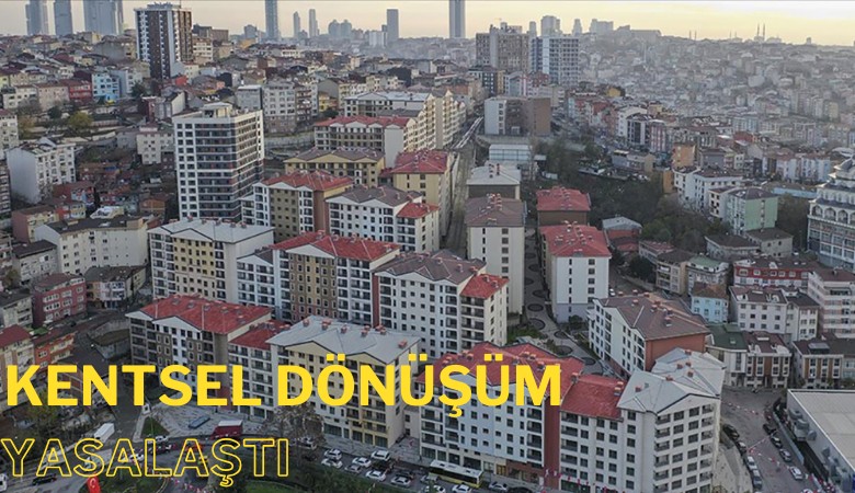 Kentsel dönüşüm yasalaştı: Salt çoğunluk karar verecek