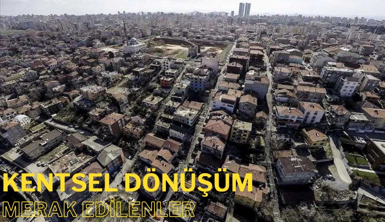 Kentsel dönüşüm yasası çıktı: İşte merak edilenler