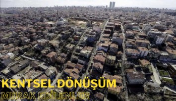 Kentsel dönüşüm yasası çıktı: İşte merak edilenler