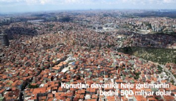 Konutları dayanıklı hale getirmenin bedeli 500 milyar dolar