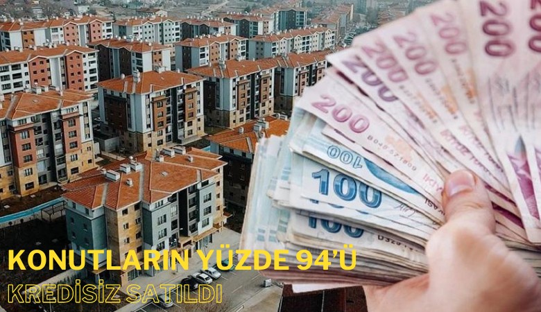 Konutların yüzde 94'ü kredisiz satıldı: Kim alıyor bu konutları