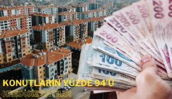 Konutların yüzde 94'ü kredisiz satıldı: Kim alıyor bu konutları