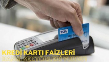 Kredi kartı faizleri hangi sektörleri vurdu?