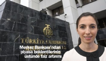 Merkez Bankası'ndan piyasa beklentilerinin üstünde faiz artırımı