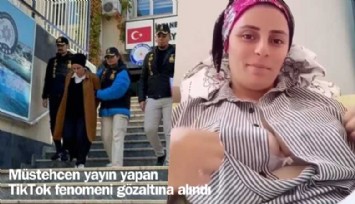 Müstehcen yayın yapan TikTok fenomeni gözaltına alındı