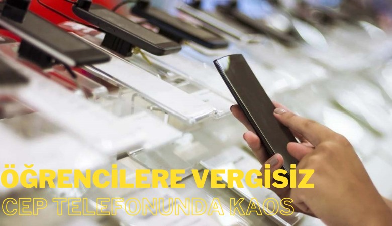 Öğrencilere vergisiz cep telefonunda kaos: Yıl sonunu bulabilir