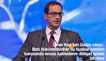 Ömer Koç'tan Gazze çıkışı: Batı hükümetlerinin bu hunhar katliam karşısında sessiz kalmalarını dehşet içinde izliyoruz