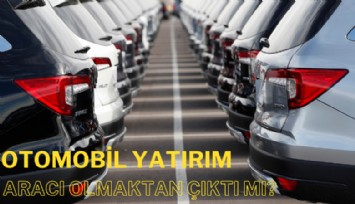 Otomobil yatırım aracı olmaktan çıktı mı?
