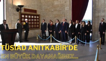 Patronlar Kulübü TÜSİAD Anıtkabir'de: En büyük dayanağımız