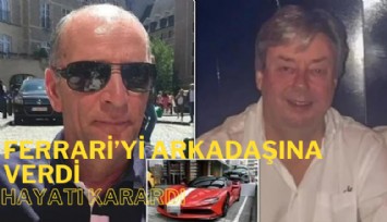 Patronunun Ferrari'sini arkadaşına verdi, hayatı karardı